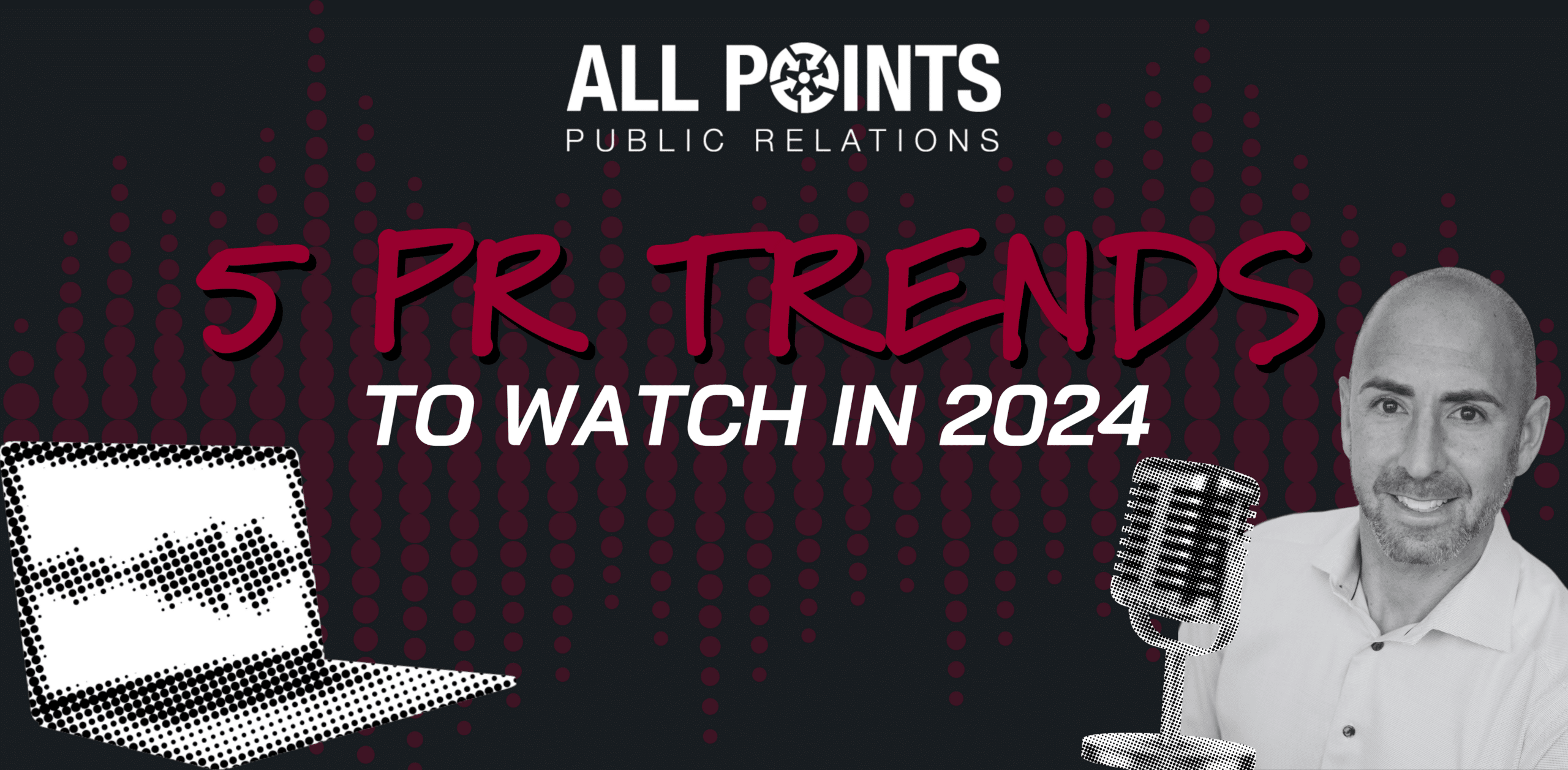 Jamie Izaks, President of All Points Public Relations, shares top PR trends for 2024.